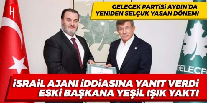 Gelecek Partisi Aydın’da yeniden ‘Yasan’ dönemi: “İsrail ajanı” iddiasına yanıt verdi, eski başkana yeşil ışık yaktı