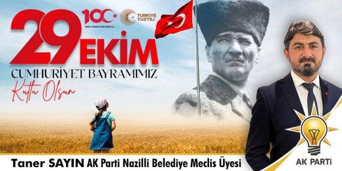 AK Parti Nazilli Belediye Meclis Üyesi Taner Sayın'ın Cumhuriyet Bayramı İlanıdır