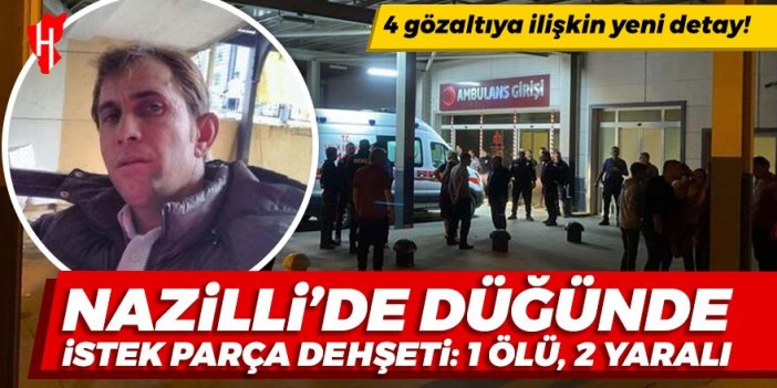 Nazilli’de düğünde istek parça dehşeti: 1 ölü, 2 yaralı...4 gözaltıya ilişkin yeni detay!