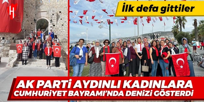 AK Parti Aydınlı kadınları Cumhuriyet Bayramı'nda denizi gösterdi