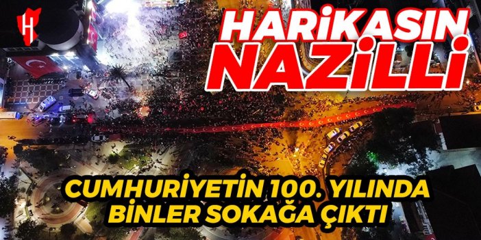 Nazilli'de muhteşem gösteri: Cumhuriyet'in 100. yıl coşkusunu binlerce insan bir arada yaşadı