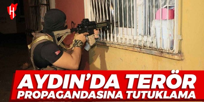 Aydın’da terör propagandası yapan şahıs tutuklandı