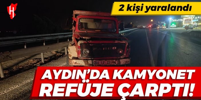 Aydın'da kamyonet refüje çarptı: 2 kişi yaralandı