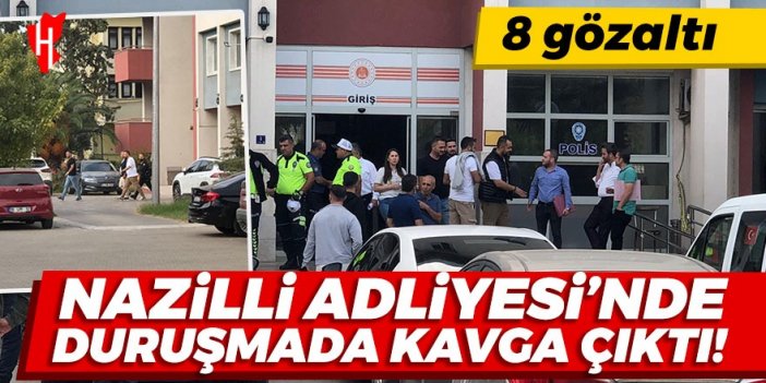 Nazilli Adliyesi’nde duruşmada kavga çıktı: 8 gözaltı