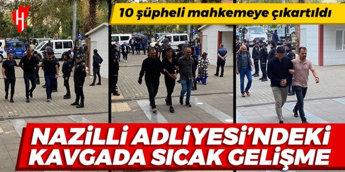 Nazilli Adliyesi'ndeki kavgada sıcak gelişme: 10 şüpheli mahkemeye çıkarıldı