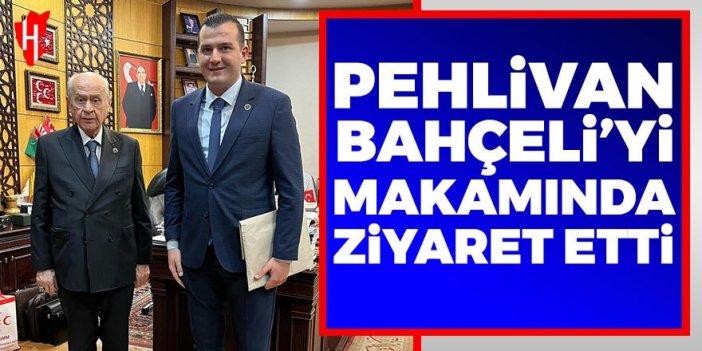 Pehlivan, Devlet Bahçeli’yi makamında ziyaret etti