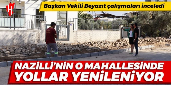 Nazilli'nin o mahallesinde yollar yenileniyor