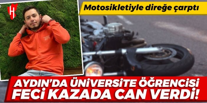 Aydın'da üniversite öğrencisi feci kazada hayatını kaybetti!