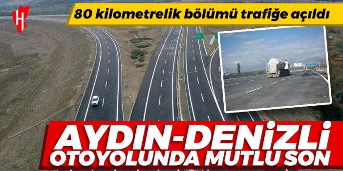 Aydın-Denizli Otoyolu'nun 80 kilometrelik bölümü trafiğe açıldı