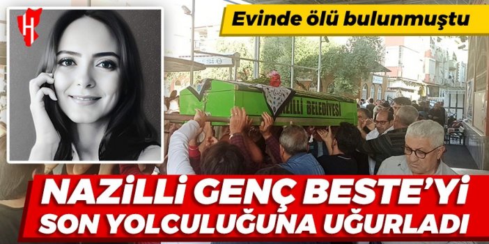 Nazilli, Beste'yi son yolculuğuna uğurladı