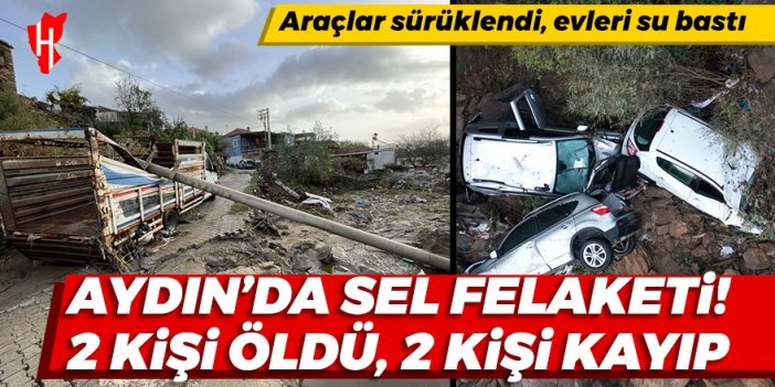 Aydın'da sel felaketi: 2 kişi öldü, 2 kişi kayıp