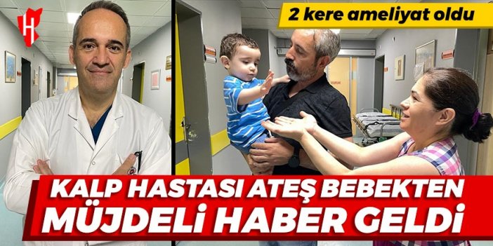 Kalp hastası Ateş bebekten müjdeli haber geldi