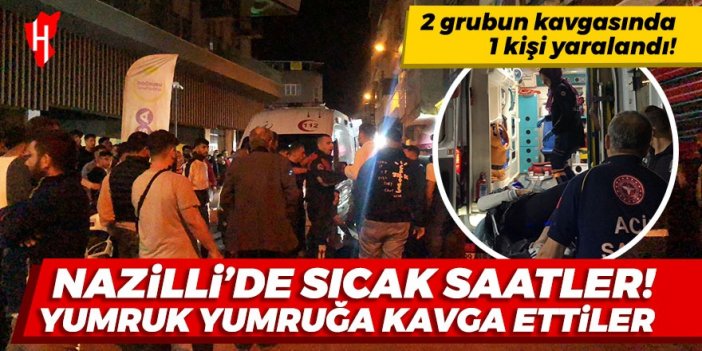 Nazilli'de iki grup yumruk yumruğa kavga etti: 1 kişi yaralı