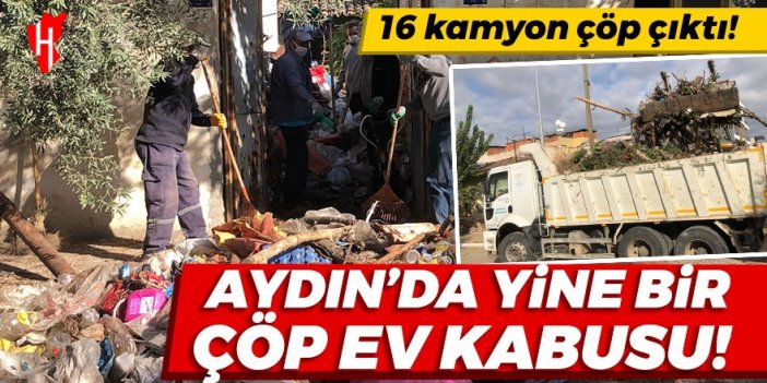 Aydın'da yine bir çöp ev kabusu: 16 kamyon çöp çıktı