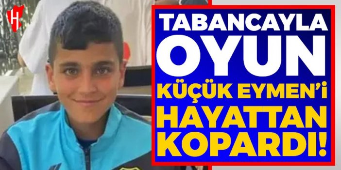 Tabancayla oyun küçük Eymen'i hayattan kopardı!