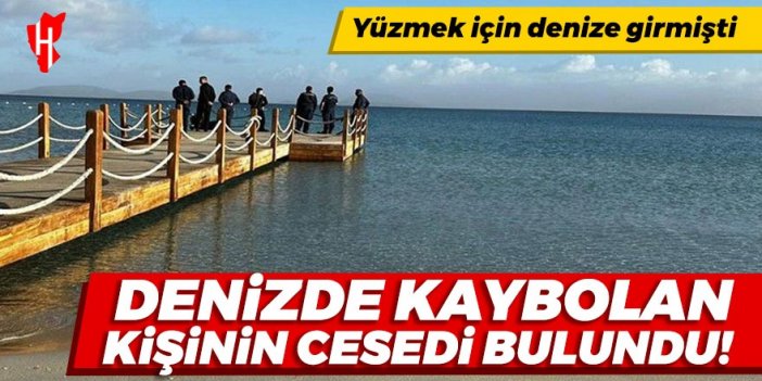 Denizde kaybolan adamın cesedi bulundu!