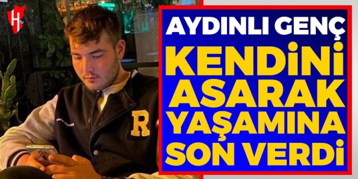 Aydınlı genç kendini asarak yaşamına son verdi