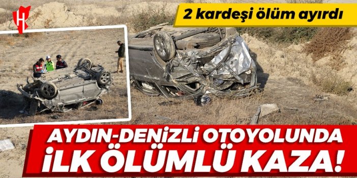 Aydın-Denizli Otoyolu'nda ilk ölümlü kaza! İki kardeşi ölüm ayırdı