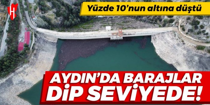 Aydın’da barajlar dip seviyede! Yüzde 10’un altına düştü