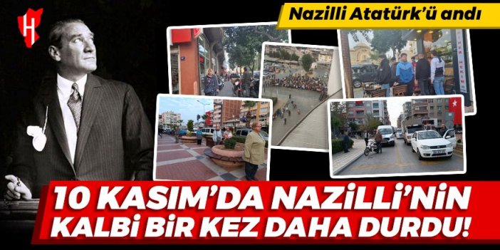 10 Kasım'da Nazilli'nin 'kalbi' bir kez daha durdu