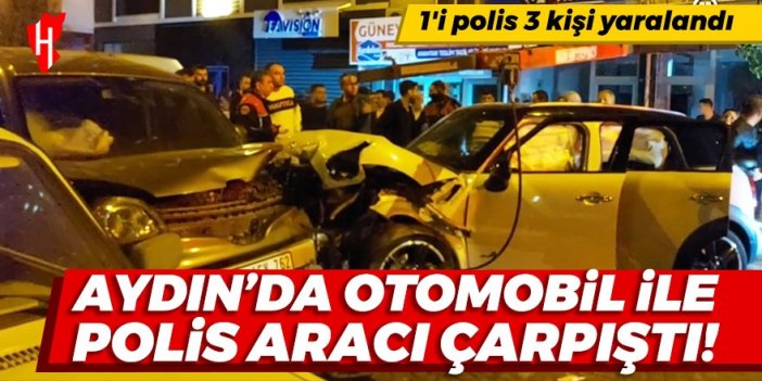 Aydın'da otomobil ile polis aracı çarpıştı:  1'i polis 3 kişi yaralandı