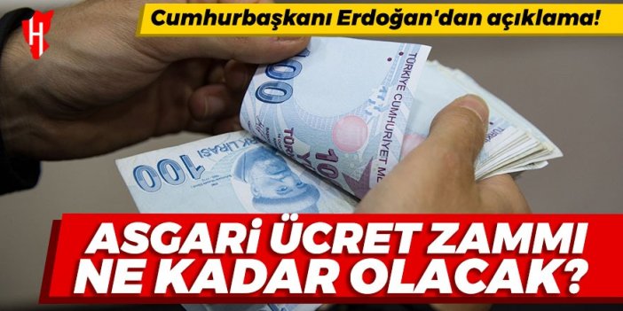 Cumhurbaşkanı Erdoğan'dan açıklama: Asgari ücret zammı ne kadar olacak?