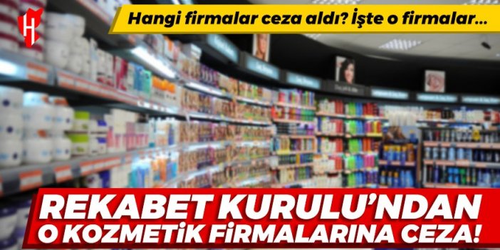 Rekabet Kurulu'ndan o kozmetik firmalarına ceza!