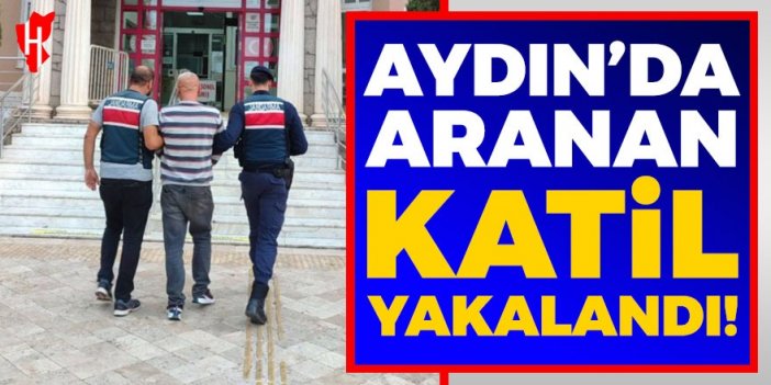 Aydın'da aranan katil yakalandı!