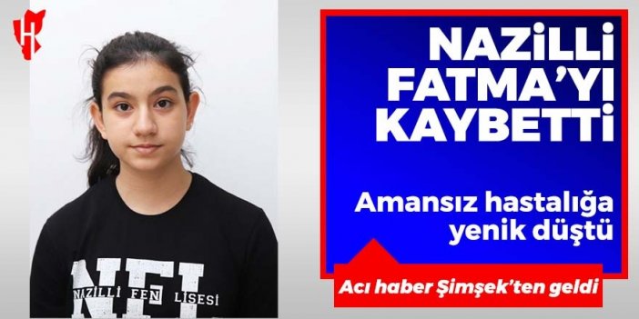 Nazilli Fatma’ya ağladı: Amansız hastalığa yenik düştü