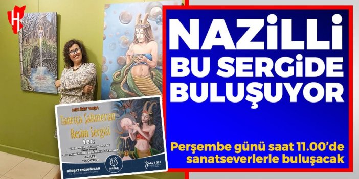 Nazilli'de Tanrıça Şahmeran Resim Sergisi sanatseverleri bekliyor