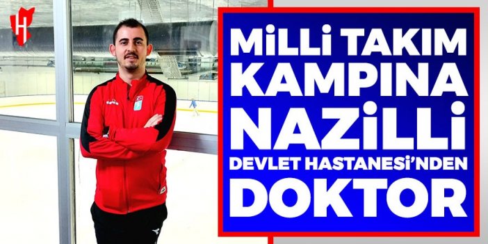 Milli takım kampına Nazilli Devlet Hastanesi'nden doktor