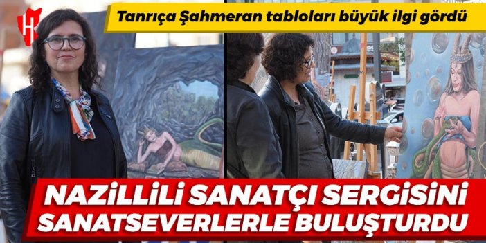 Nazillili sanatçı  “Tanrıça Şahmeran” sergisini sanatseverlerle buluşturdu