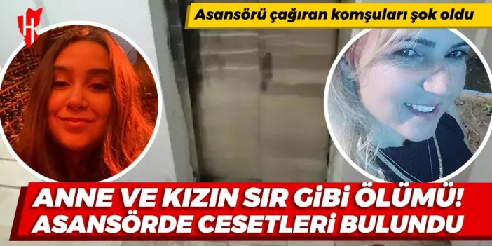 Anne ve kızın sır gibi ölümü! Asansörde cesetleri bulundu