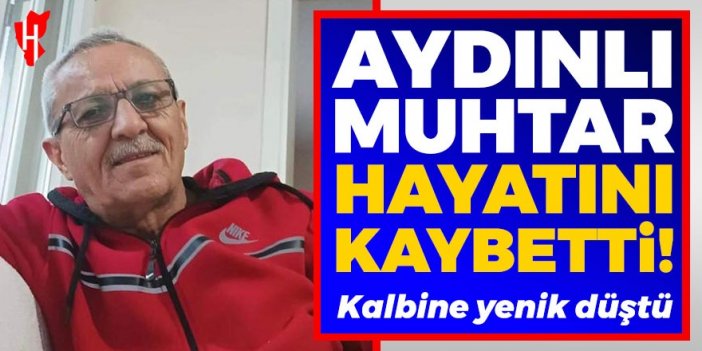 Aydınlı muhtar kalbine yenik düştü