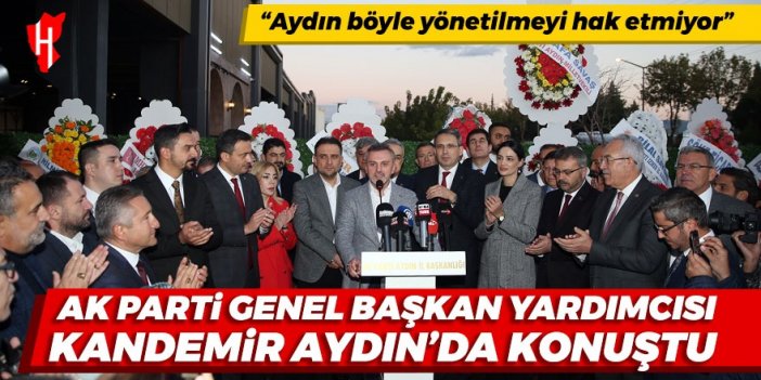 AK Parti Genel Başkan Yardımcısı Kandemir, Aydın'da konuştu: Aydın böyle yönetilmeyi hak etmiyor