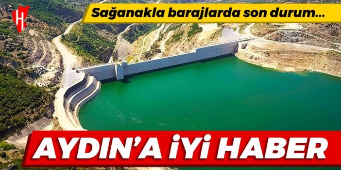 Aydın’a iyi haber! Sağanakla barajlarda son durum...