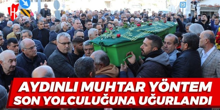 Aydınlı muhtar Yöntem son yolculuğuna uğurlandı