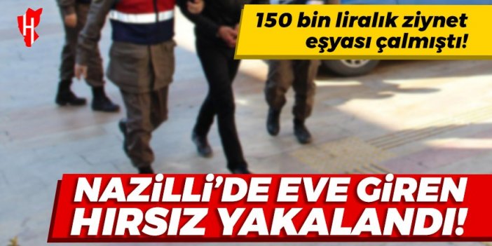 Nazilli’de eve giren hırsızlık şüphelisi yakalandı: 150 bin liralık ziynet eşyası çalmıştı