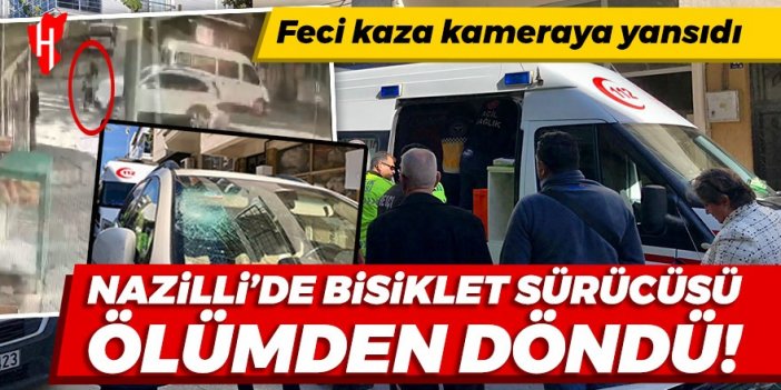 Nazilli'de bisiklet sürücüsü ölümden döndü! Feci kaza kameraya yansıdı