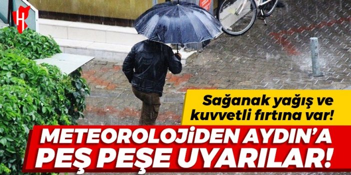 Meteorolojiden Aydın’a peş peşe uyarılar: Sağanak yağış ve kuvvetli fırtına var