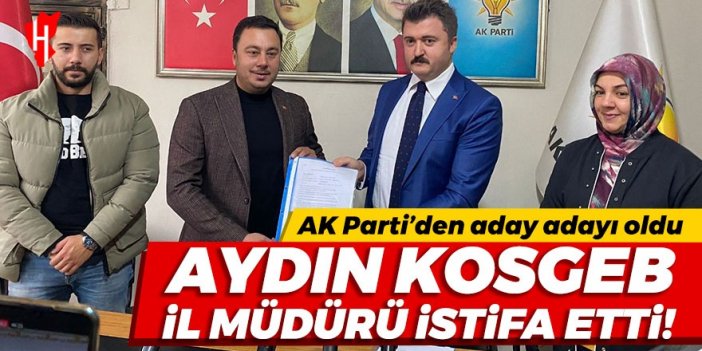 KOSGEB Aydın İl Müdürü istifa etti, AK Parti’den aday adaylığı başvurusu yaptı