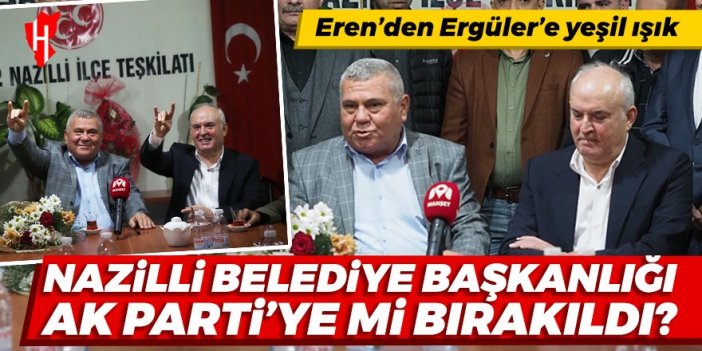 Nazilli Belediye Başkanlığı AK Parti’ye mi bırakıldı? Eren’den Ergüler’e yeşil ışık