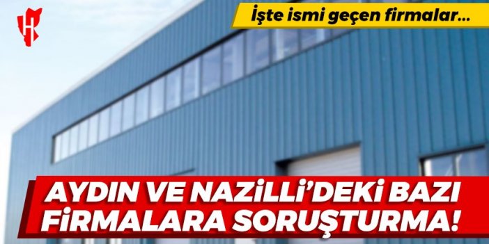 Rekabet Kurulu açıkladı: Aydın ve Nazilli'deki o firmalara soruşturma!