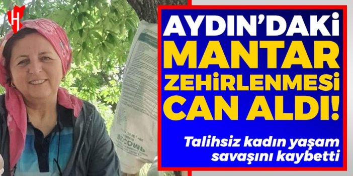 Aydın'daki mantar zehirlenmesi can aldı!