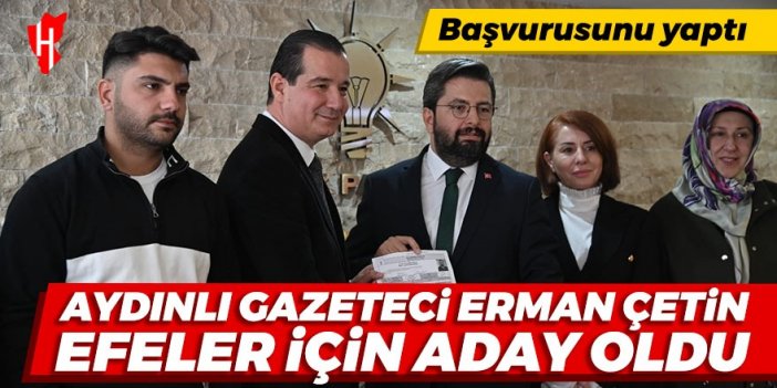 Aydınlı Gazeteci Erman Çetin, Efeler Belediye Başkan Aday Adayı oldu