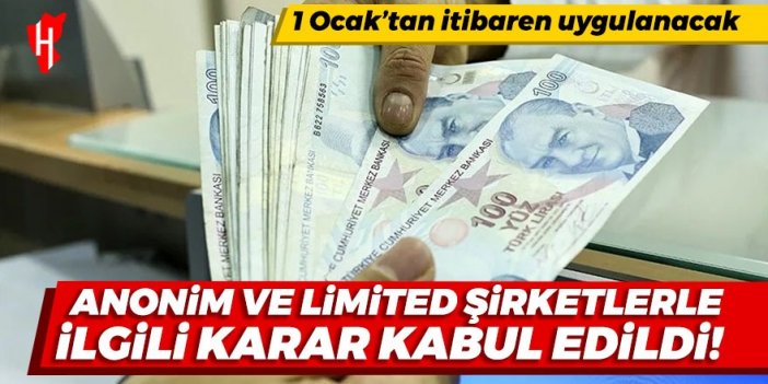 Anonim ve limited şirketlerle ilgili karar kabul edildi! 1 Ocak 2024'te uygulanmaya başlayacak