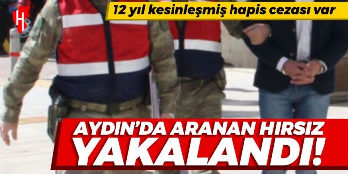 Aydın'da aranan hırsız yakalandı: 12 yıl kesinleşmiş hapis cezası bulunuyordu