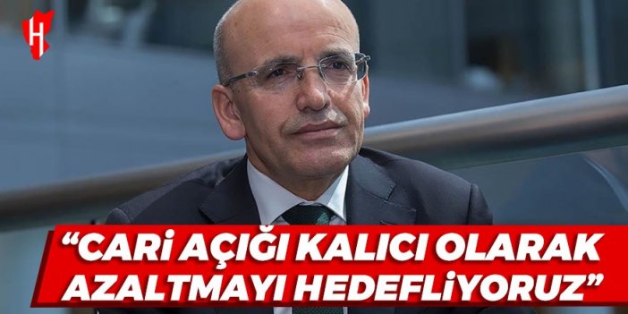 Hazine ve Maliye Bakanı Şimşek: Cari açığı kalıcı olarak azaltmayı hedefliyoruz