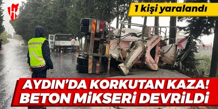 Aydın'da korkutan kaza! Beton mikseri devrildi