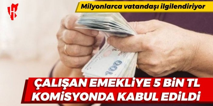 Milyonlarca vatandaşı ilgilendiriyor: Çalışan emekliye 5 bin TL TBMM komisyonunda kabul edildi